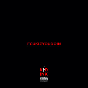 Download Lagu Kid Ink - FCUKIZYOUDOIN MP3 Download Lagu Kid Ink - FCUKIZYOUDOIN MP3