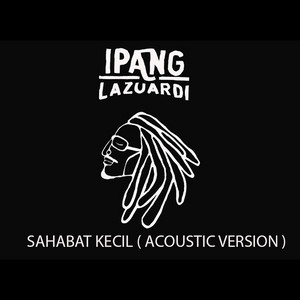 Download Lagu Ipang Lazuardi - Sahabat Kecil (Acoustic Version) MP3 Download Lagu Ipang Lazuardi - Sahabat Kecil (Acoustic Version) MP3