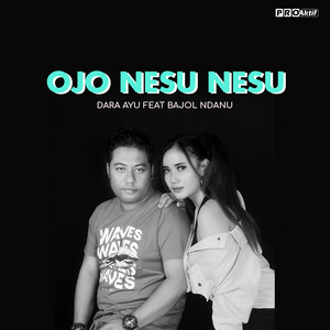 Download Lagu Dara Ayu, Bajol Ndanu - Ojo Nesu Nesu MP3 Download Lagu Dara Ayu, Bajol Ndanu - Ojo Nesu Nesu MP3