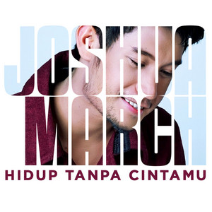 Download Lagu Joshua March - Hidup Tanpa Cintamu MP3 Download Lagu Joshua March - Hidup Tanpa Cintamu MP3