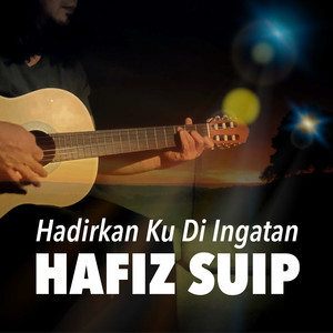 Download Lagu Hafiz Suip - Hadirkan Ku Di Ingatan MP3 Download Lagu Hafiz Suip - Hadirkan Ku Di Ingatan MP3