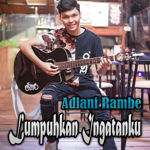 Download Lagu Adlani Rambe - Lumpuhkan Ingatanku MP3 Download Lagu Adlani Rambe - Lumpuhkan Ingatanku MP3