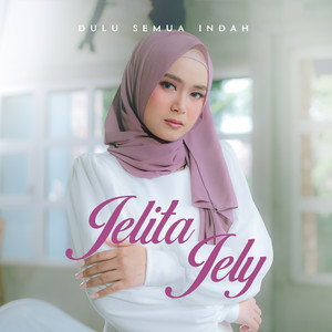 Download Lagu Jelita Jely - Dulu Semua Indah MP3