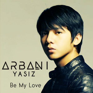 Download Lagu Arbani Yasiz - Be My Love MP3 Download Lagu Arbani Yasiz - Be My Love MP3