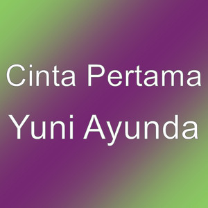 Download Lagu Cinta Pertama - Yuni Ayunda MP3 Download Lagu Cinta Pertama - Yuni Ayunda MP3