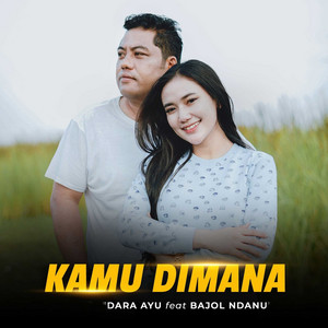 Download Lagu Dara Ayu, Bajol Ndanu - Kamu Dimana MP3 Download Lagu Dara Ayu, Bajol Ndanu - Kamu Dimana MP3