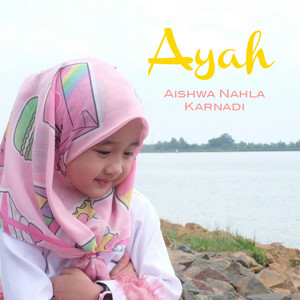 Download Lagu Aishwa Nahla Karnadi - AYAH MP3 Download Lagu Aishwa Nahla Karnadi - AYAH MP3
