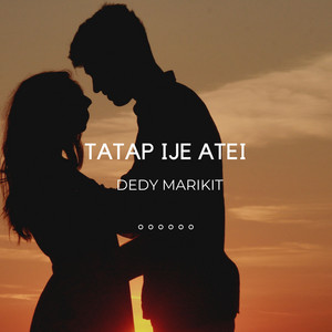 Download Lagu DEDY MARIKIT - TATAP IJE ATEI MP3