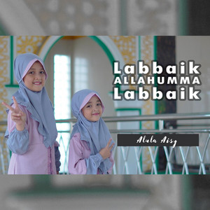 Download Lagu Alula Aisy - Labbaik Allahumma Labbaik MP3