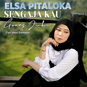 Download Lagu Elsa Pitaloka - Sengaja Kau Gores Luka MP3 Download Lagu Elsa Pitaloka - Sengaja Kau Gores Luka MP3