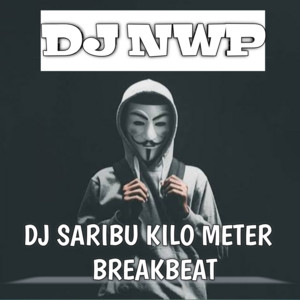 Download Lagu DJ NWP - DJ Saribu Kilo Meter Breakbeat MP3 Download Lagu DJ NWP - DJ Saribu Kilo Meter Breakbeat MP3