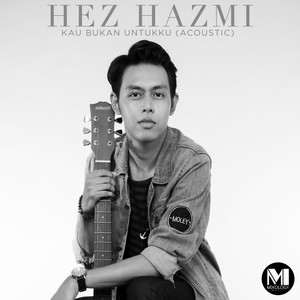 Download Lagu Hez Hazmi - Kau Bukan Untukku (Akustik) MP3