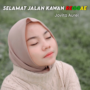 Download Lagu Jovita Aurel - Selamat Jalan Kawan Reggae MP3 Download Lagu Jovita Aurel - Selamat Jalan Kawan Reggae MP3