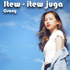 Download Lagu Osong - Itew - Itew Juga MP3