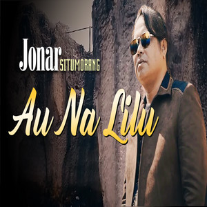 Download Lagu Jonar Situmorang - Au Na Lilu MP3 Download Lagu Jonar Situmorang - Au Na Lilu MP3
