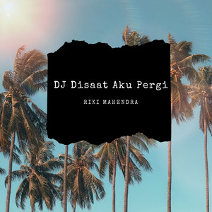 Download Lagu Riki Mahendra - DJ Disaat Aku Pergi MP3 Download Lagu Riki Mahendra - DJ Disaat Aku Pergi MP3