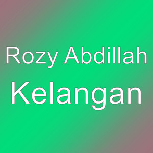 Download Lagu Rozy Abdillah - Kelangan MP3 Download Lagu Rozy Abdillah - Kelangan MP3