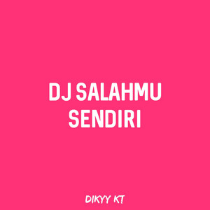 Download Lagu Dikyy KT - DJ Salahmu Sendiri MP3 Download Lagu Dikyy KT - DJ Salahmu Sendiri MP3
