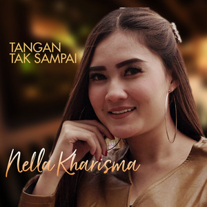 Download Lagu Nella Kharisma - Tangan Tak Sampai MP3