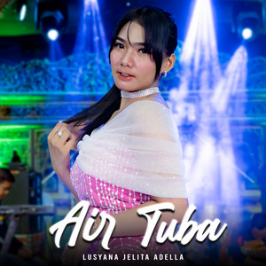 Download Lagu Lusyana Jelita Adella - Air Tuba MP3 Download Lagu Lusyana Jelita Adella - Air Tuba MP3