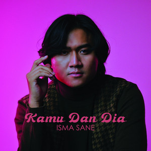 Download Lagu Isma Sane - Kamu Dan Dia MP3 Download Lagu Isma Sane - Kamu Dan Dia MP3