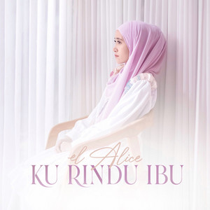 Download Lagu El Alice - Ku Rindu Ibu MP3 Download Lagu El Alice - Ku Rindu Ibu MP3