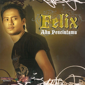 Download Lagu Felix - Aku Pencintamu MP3