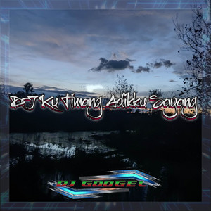Download Lagu DJ GOOGEL - Dj Kutimang Adikku Sayang MP3 Download Lagu DJ GOOGEL - Dj Kutimang Adikku Sayang MP3