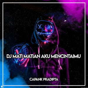 Download Lagu CAPANK PRADIPTA - DJ MATI MATIAN AKU MENCINTAIMU MP3 Download Lagu CAPANK PRADIPTA - DJ MATI MATIAN AKU MENCINTAIMU MP3