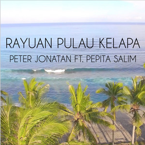 Download Lagu Peter Jonatan, Carol Kuswanto, Leonardus J. Mulyanto, Pepita Salim - Rayuan Pulau Kelapa MP3