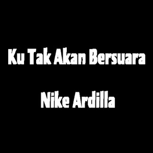Download Lagu Nike Ardilla - Ku Tak Akan Bersuara MP3 Download Lagu Nike Ardilla - Ku Tak Akan Bersuara MP3