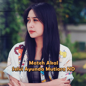 Download Lagu Selvi Ayunda Mutiara ND - Mateh Akal MP3 Download Lagu Selvi Ayunda Mutiara ND - Mateh Akal MP3