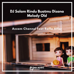 Download Lagu Azzam Channel, Raffa Affar - DJ Salam Rindu Buatmu Disana Melody Old MP3 Download Lagu Azzam Channel, Raffa Affar - DJ Salam Rindu Buatmu Disana Melody Old MP3