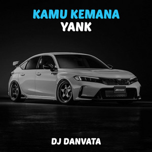Download Lagu DJ Danvata - Kamu Kemana Yank MP3 Download Lagu DJ Danvata - Kamu Kemana Yank MP3