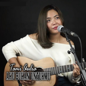 Download Lagu Tami Aulia - Aku Bukan Untukmu MP3