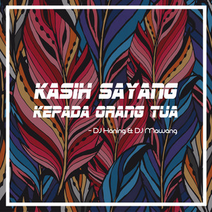 Download Lagu DJ Haning, DJ Mawang - Kasih Sayang Kepada Orang Tua MP3