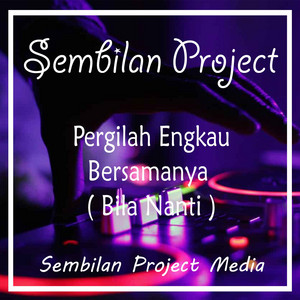 Download Lagu Sembilan Project - Pergilah Engkau Bersamanya (Bila Nanti) - Remix MP3 Download Lagu Sembilan Project - Pergilah Engkau Bersamanya (Bila Nanti) - Remix MP3