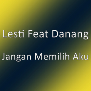 Download Lagu Lesti, Danang - Jangan Memilih Aku MP3 Download Lagu Lesti, Danang - Jangan Memilih Aku MP3