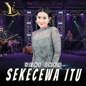 Download Lagu Yeni Inka - Sekecewa Itu MP3 Download Lagu Yeni Inka - Sekecewa Itu MP3