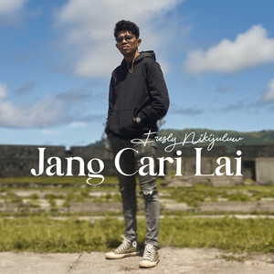 Download Lagu Fresly Nikijuluw - Jang Cari Lai MP3 Download Lagu Fresly Nikijuluw - Jang Cari Lai MP3