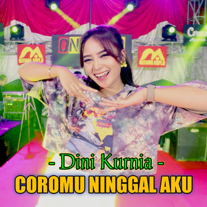 Download Lagu Dini Kurnia - Coromu Ninggal Aku MP3 Download Lagu Dini Kurnia - Coromu Ninggal Aku MP3