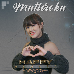 Download Lagu Happy Asmara - Mutioroku MP3 Download Lagu Happy Asmara - Mutioroku MP3