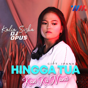 Download Lagu Kalia Siska, DJ Opus - Hingga Tua Kan Kunanti MP3 Download Lagu Kalia Siska, DJ Opus - Hingga Tua Kan Kunanti MP3