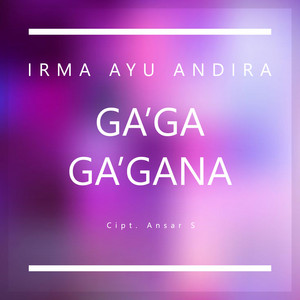 Download Lagu Irma Ayu Andira - Ga'ga - Ga'gana MP3 Download Lagu Irma Ayu Andira - Ga'ga - Ga'gana MP3