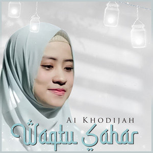 Download Lagu Ai Khodijah - Waqtu Sahar MP3 Download Lagu Ai Khodijah - Waqtu Sahar MP3