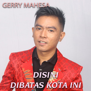 Download Lagu Gerry Mahesa - Disini Dibatas Kota Ini MP3