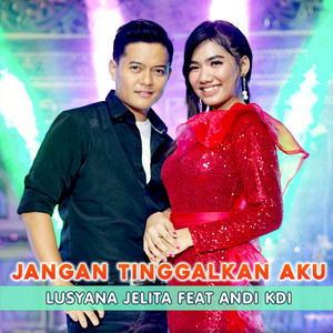Download Lagu Lusyana Jelita, Andi KDI - Jangan Tinggalkan Aku (feat. Andi KDI) MP3 Download Lagu Lusyana Jelita, Andi KDI - Jangan Tinggalkan Aku (feat. Andi KDI) MP3