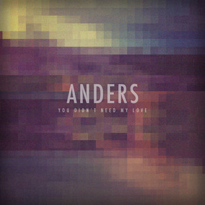 Download Lagu Anders - You Didn't Need My Love MP3 Download Lagu Anders - You Didn't Need My Love MP3