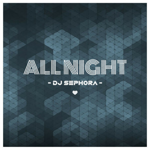 Download Lagu DJ Sephora - All Night MP3 Download Lagu DJ Sephora - All Night MP3