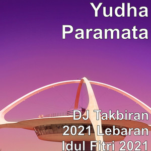Download Lagu Yudha Paramata - DJ Takbiran 2021 Lebaran Idul Fitri 2021 MP3